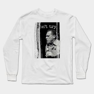 Bukowski: don't try! Long Sleeve T-Shirt